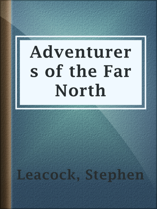 Title details for Adventurers of the Far North by Stephen Leacock - Wait list